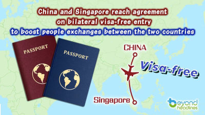 China and Singapore reach agreement on bilateral visa-free entry to boost people exchanges between the two countries
