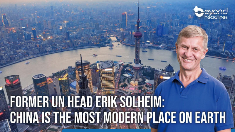 Former UN Head Erik Solheim: China is the most modern place on earth