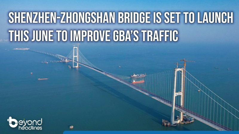 Shenzhen-Zhongshan Bridge is set to launch this June to improve GBA’s traffic