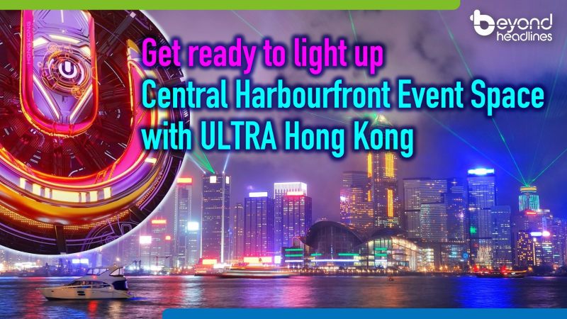 Get ready to light up Central Harbourfront Event Space with ULTRA Hong Kong