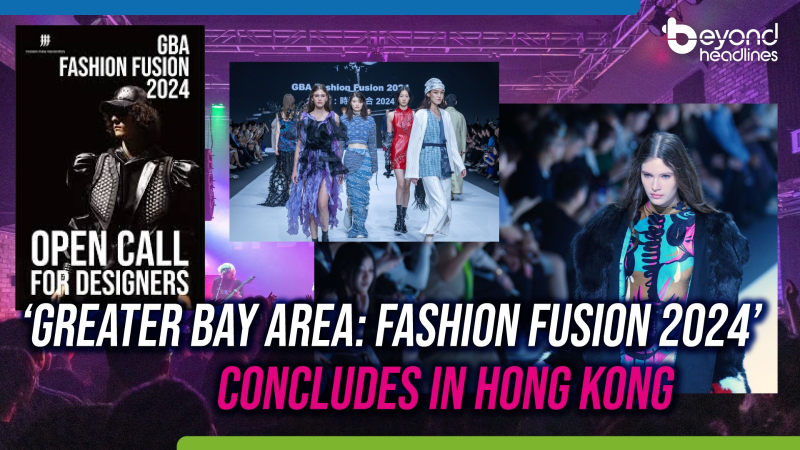 ‘Greater Bay Area: Fashion Fusion 2024’ Concludes in Hong Kong