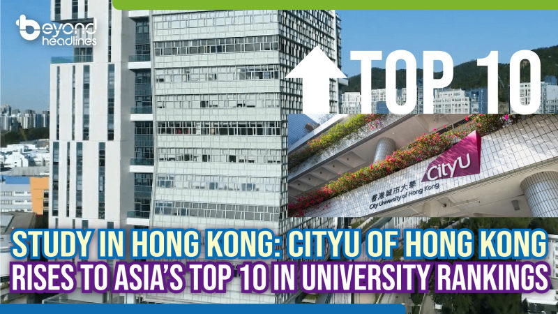 Study in Hong Kong: CityU of Hong Kong Rises to Asia’s Top 10 in University Rankings