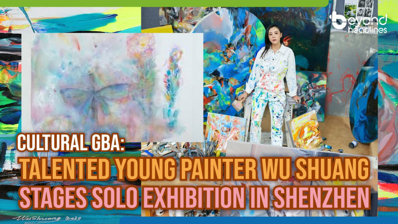 Cultural GBA: Talented young painter Wu Shuang stages solo exhibition in Shenzhen