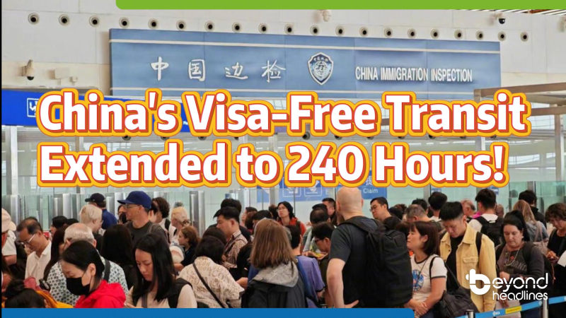 [Travel to China] China’s visa-free transit extended to 240 hours!