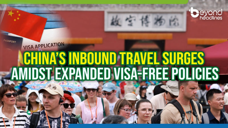 China’s inbound travel surges amidst expanded visa-free policies