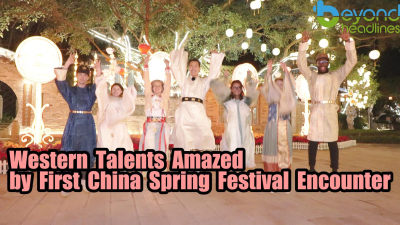 Western Talents Amazed by First China Spring Festival Encounter