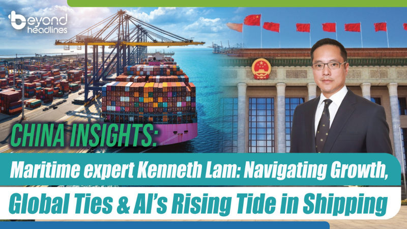 China Insights: Maritime Expert Kenneth Lam: Navigating Growth, Global Ties & AI’s Rising Tide in Shipping