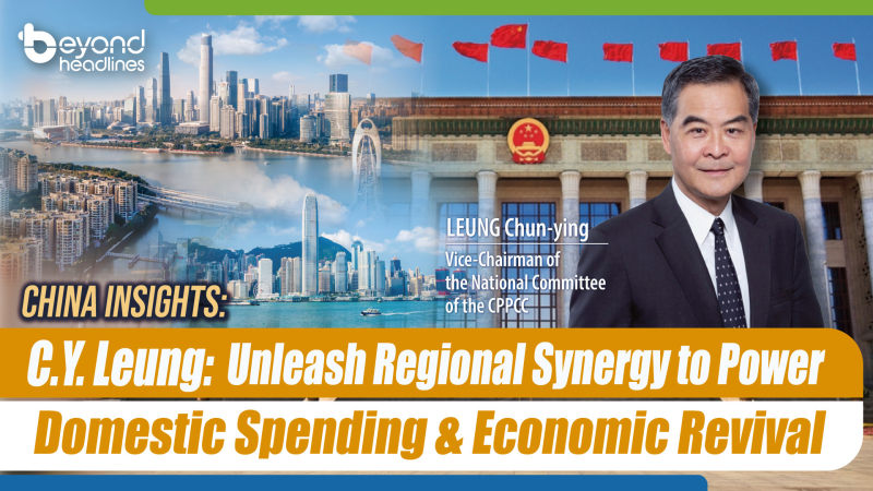 C.Y. Leung: Unleash Regional Synergy to Power Domestic Spending & Economic Revival