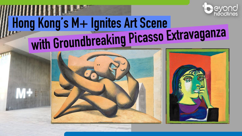 Hong Kong’s M+ Ignites Art Scene with Groundbreaking Picasso Extravaganza
