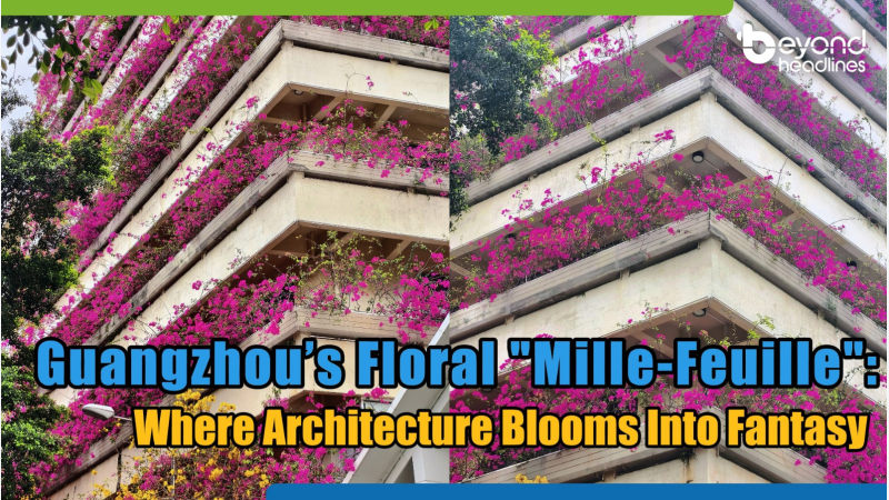 Guangzhou’s Floral "Mille-Feuille": Where Architecture Blooms Into Fantasy