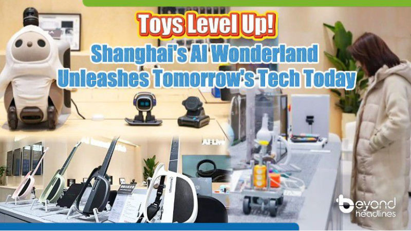 Toys Level Up! Shanghai’s AI Wonderland Unleashes Tomorrow’s Tech Today
