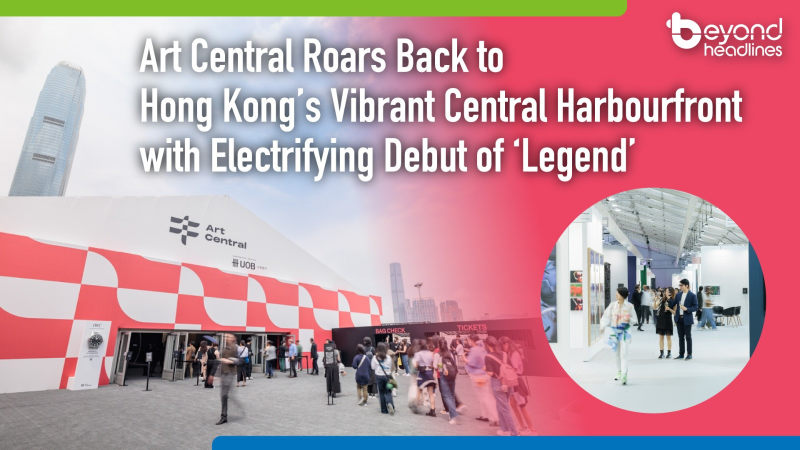 Art Central Roars Back to Hong Kong’s Vibrant Central Harbourfront with Electrifying Debut of ‘Legend’