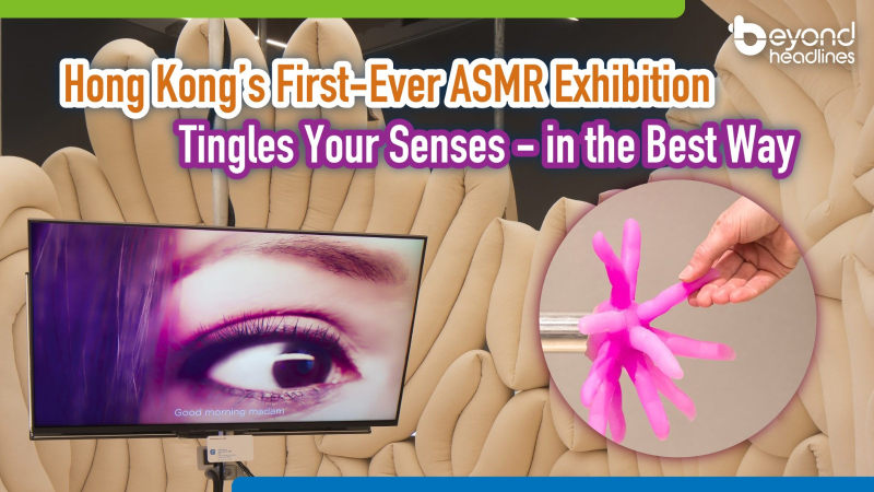 Hong Kong’s First-Ever ASMR Exhibition Tingles Your Senses—in the Best Way