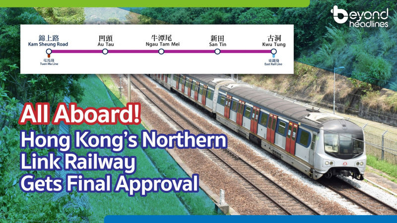 [HK Highlights] All Aboard! Hong Kong’s Northern Link Railway Gets Final Approval
