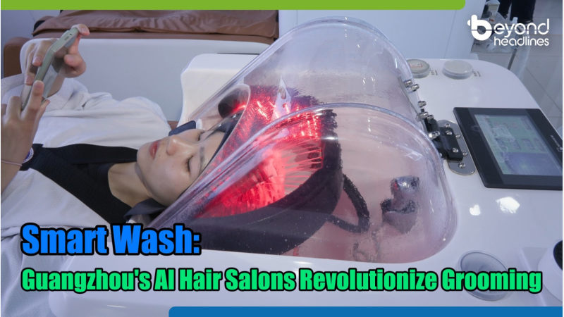 [InnoTech] Smart Wash: Guangzhou's AI Hair Salons Revolutionize Grooming
