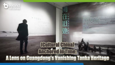 [Cultural China] Anchored in Time: A Lens on Guangdong’s Vanishing Tanka Heritage