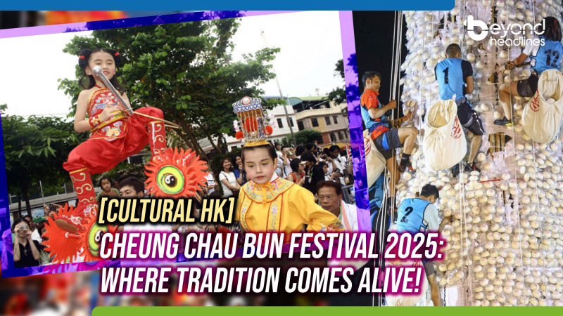 [Cultural HK] Cheung Chau Bun Festival 2025: Where Tradition Comes Alive!