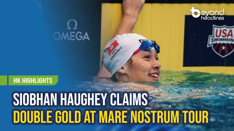 [HK Highlights] Siobhan Haughey Claims Double Gold at Mare Nostrum Tour