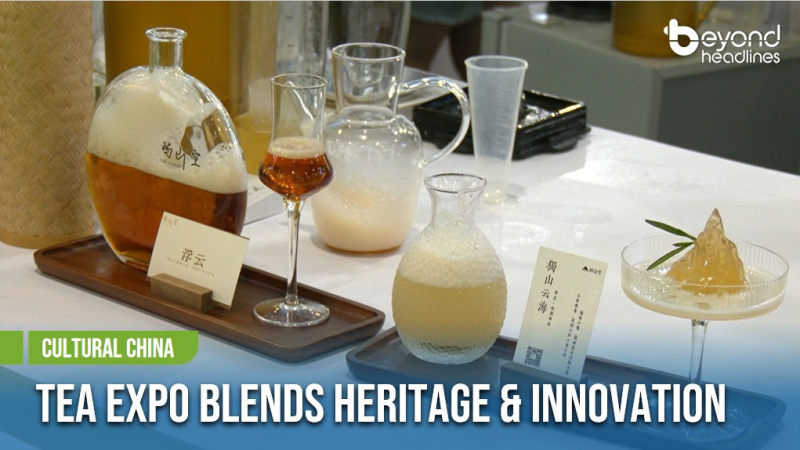 [Cultural China] Tea Expo Blends Heritage & Innovation