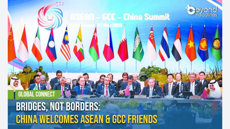 [Global Connect] Bridges, Not Borders: China Welcomes ASEAN & GCC Friends