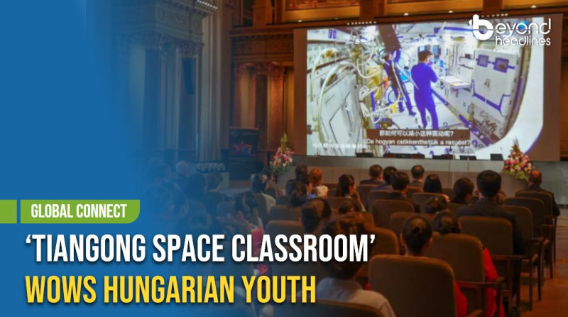 [Global Connect] ‘Tiangong Space Classroom’ Wows Hungarian Youth