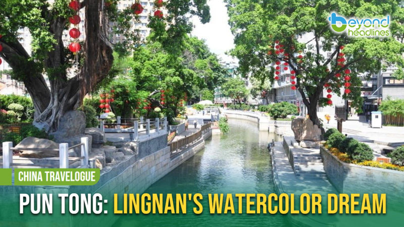 [China Travelogue] Pun Tong: Lingnan's Watercolor Dream