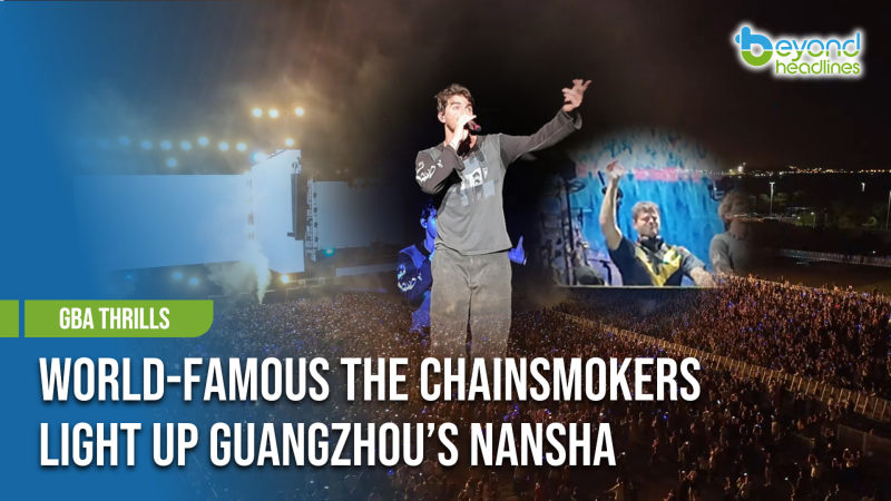 [GBA Thrills] World-Famous The Chainsmokers Light Up Guangzhou’s Nansha