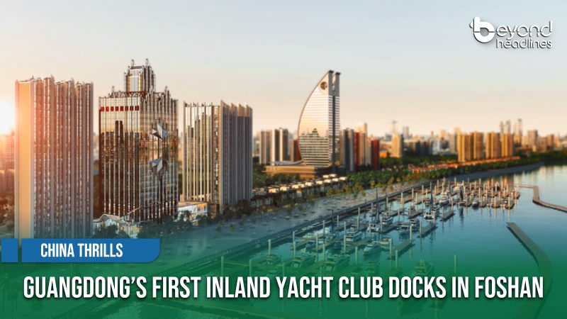 [China Thrills] Guangdong’s First Inland Yacht Club Docks in Foshan