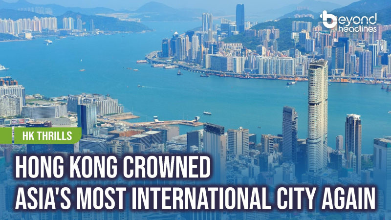 [HK Thrills] Hong Kong Crowned Asia's Most International City Again