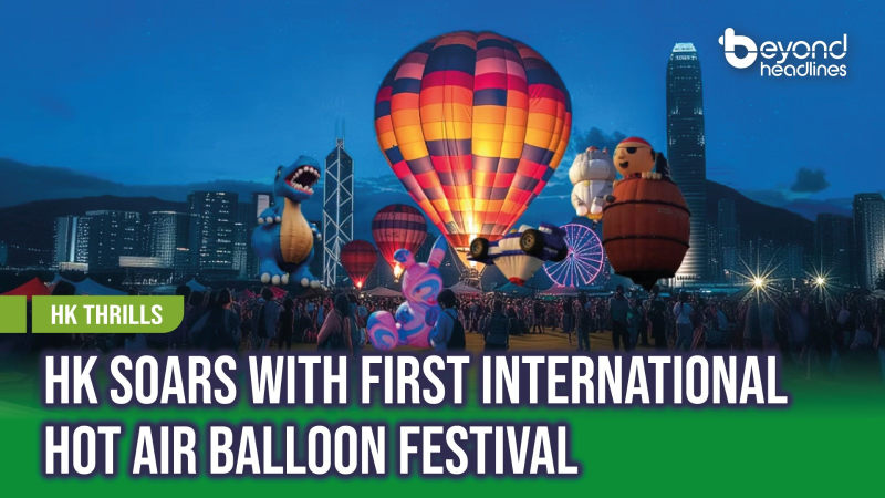 [Hong Kong Thrills] Hong Kong Soars with First International Hot Air Balloon Festival