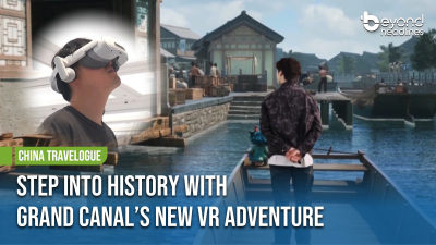 [China Travelogue] Step into History with Grand Canal’s New VR Adventure