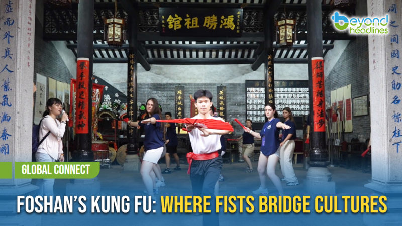 [Global Connect] Foshan’s Kung Fu: Where Fists Bridge Cultures