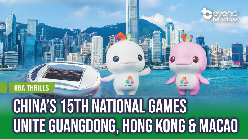 [GBA Thrills] China’s 15th National Games Unite Guangdong, Hong Kong & Macao