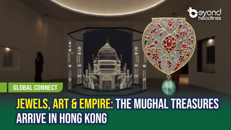 [Global Connect] Jewels, Art & Empire: The Mughal Treasures Arrive in Hong Kong