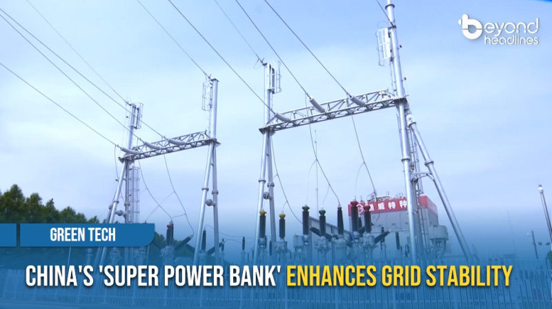 [Green Tech] China's 'Super Power Bank' Enhances Grid Stability