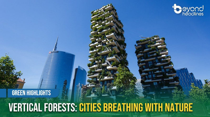 [Green Highlights] Vertical Forests: Cities Breathing with Nature