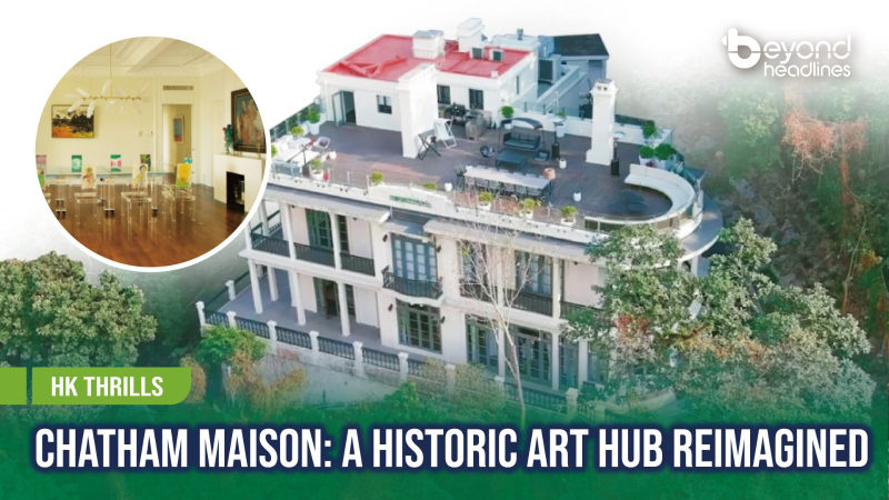 [HK Thrills] Chatham Maison: A Historic Art Hub Reimagined