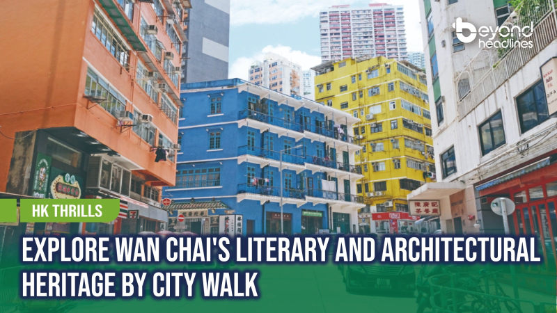 [HK Thrills] Explore Wan Chai's Literary and Architectural Heritage by City Walk