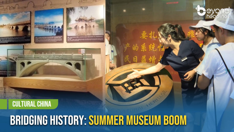 [Cultural China] Bridging History: Summer Museum Boom