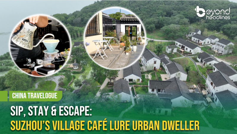 [China Travelogue] Sip, Stay & Escape: Suzhou’s Village Café Lure Urban Dweller