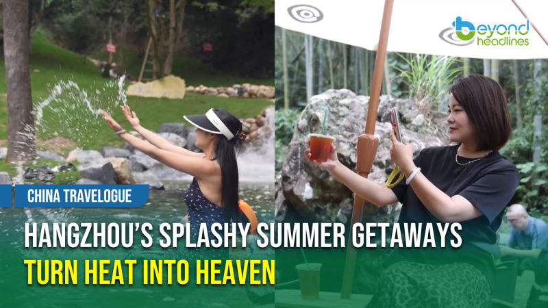 [China Travelogue] Hangzhou’s Splashy Summer Getaways Turn Heat into Heaven
