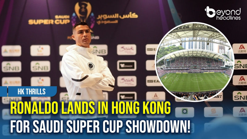 [HK Thrills] Ronaldo Lands in Hong Kong for Saudi Super Cup Showdown!