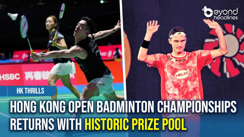 [HK Thrills] Hong Kong Open Badminton Championships Returns with Historic Prize Pool