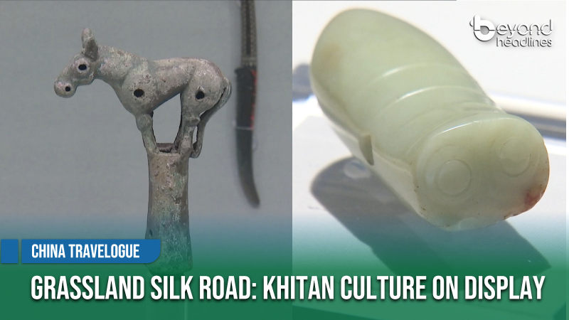 [China Travelogue] Grassland Silk Road: Khitan Culture on Display