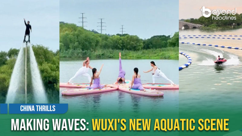 [China Thrills] Making Waves: Wuxi's New Aquatic Scene
