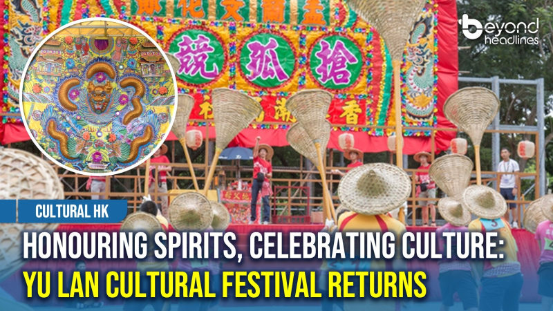 [Cultural HK] Honouring Sprits, Celebrating Culture: Yu Lan Cultural Festival Returns