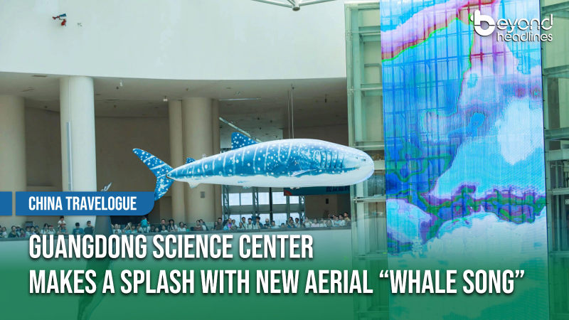 [China Travelogue] Guangdong Science Center Makes a Splash with New Aerial “Whale Song”