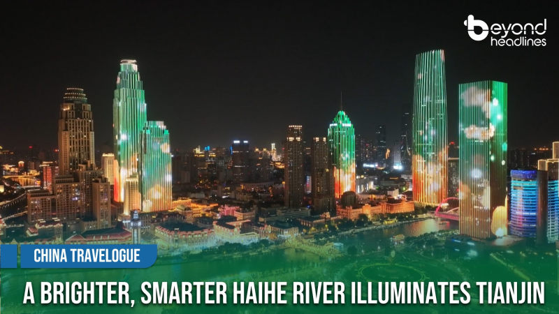 [China Travelogue] A Brighter, Smarter Haihe River Illuminates Tianjin