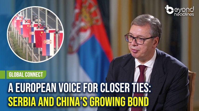 [Global Connect] A European Voice for Closer Ties: Serbia and China’s Growing Bond