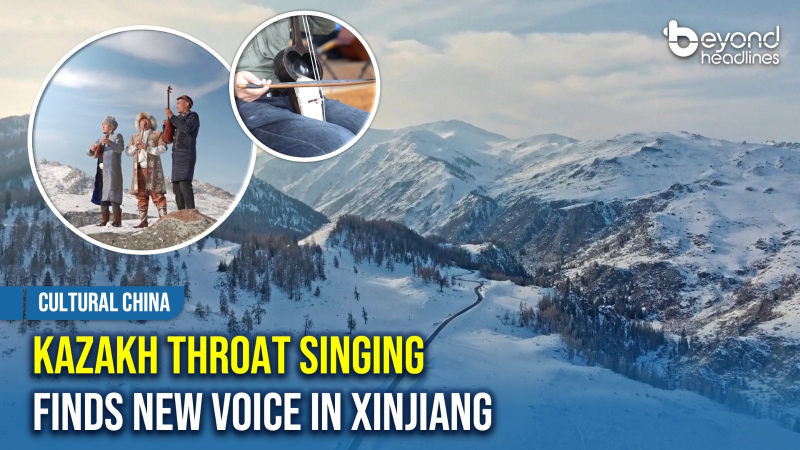[Cultural China] Kazakh Throat Singing Finds New Voice in Xinjiang